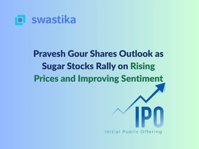 Pravesh Gour Shares Outlook as Sugar Stocks Rally on Rising Prices and Improving Sentiment