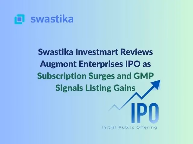 Swastika Investmart Reviews Augmont Enterprises IPO as Subscription Surges and GMP Signals Listing Gains