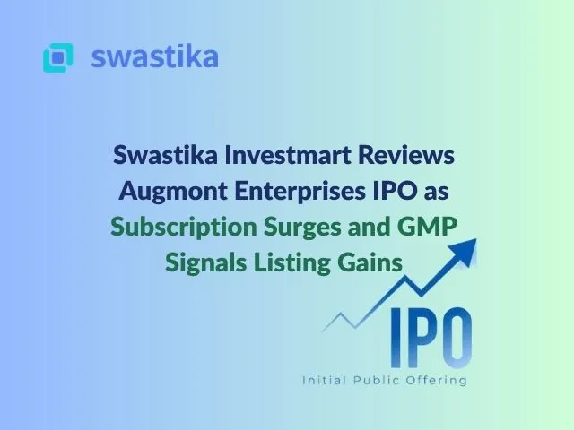 Swastika Investmart Reviews Augmont Enterprises IPO as Subscription Surges and GMP Signals Listing Gains