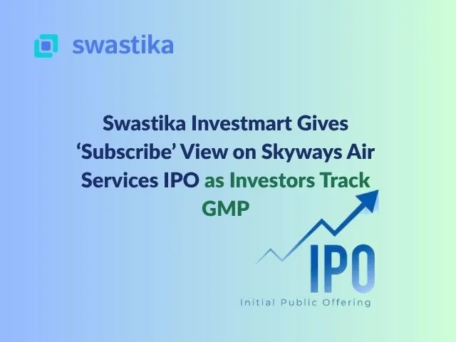 Swastika Investmart Gives ‘Subscribe’ View on Skyways Air Services IPO as Investors Track GMP