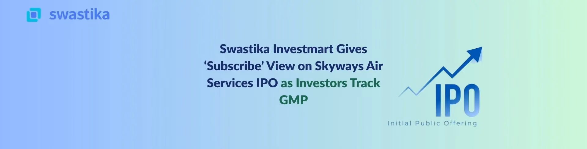 Swastika Investmart Gives ‘Subscribe’ View on Skyways Air Services IPO as Investors Track GMP