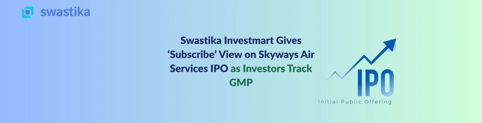 Swastika Investmart Gives ‘Subscribe’ View on Skyways Air Services IPO as Investors Track GMP