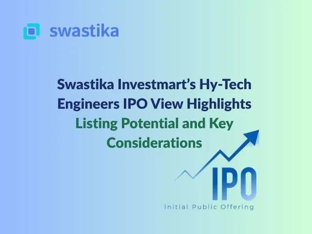 Swastika Investmart’s Hy-Tech Engineers IPO View Highlights Listing Potential and Key Considerations