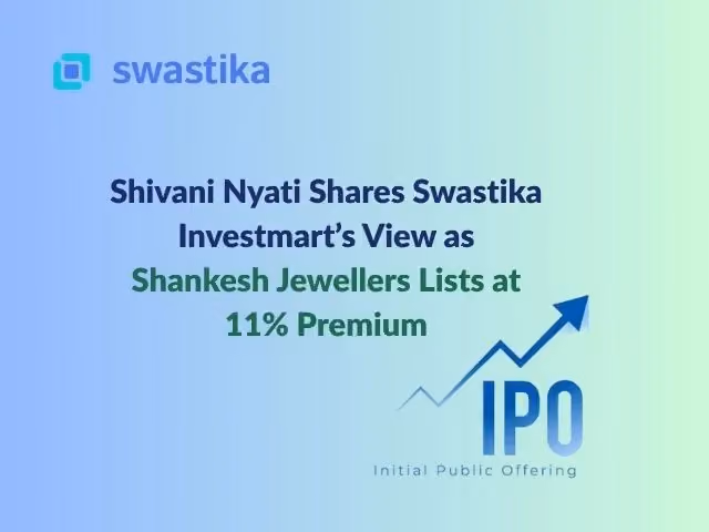 Shivani Nyati Shares Swastika Investmart’s View as Shankesh Jewellers Lists at 11% Premium
