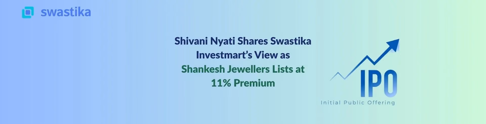 Shivani Nyati Shares Swastika Investmart’s View as Shankesh Jewellers Lists at 11% Premium