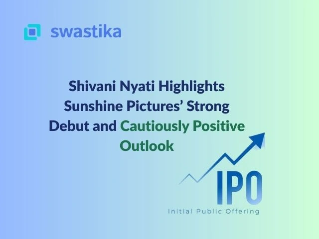 Shivani Nyati Highlights Sunshine Pictures’ Strong Debut and Cautiously Positive Outlook