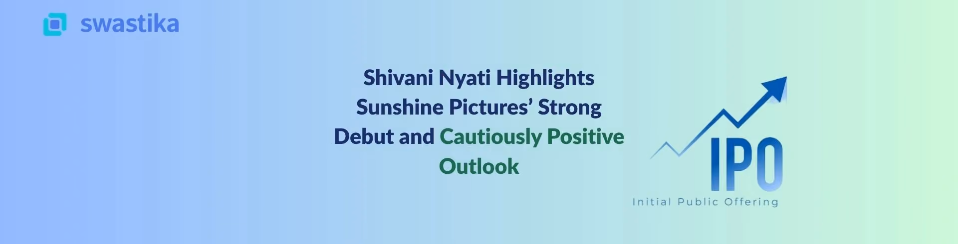 Shivani Nyati Highlights Sunshine Pictures’ Strong Debut and Cautiously Positive Outlook