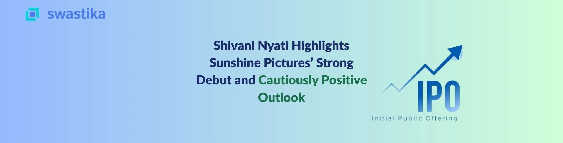 Shivani Nyati Highlights Sunshine Pictures’ Strong Debut and Cautiously Positive Outlook