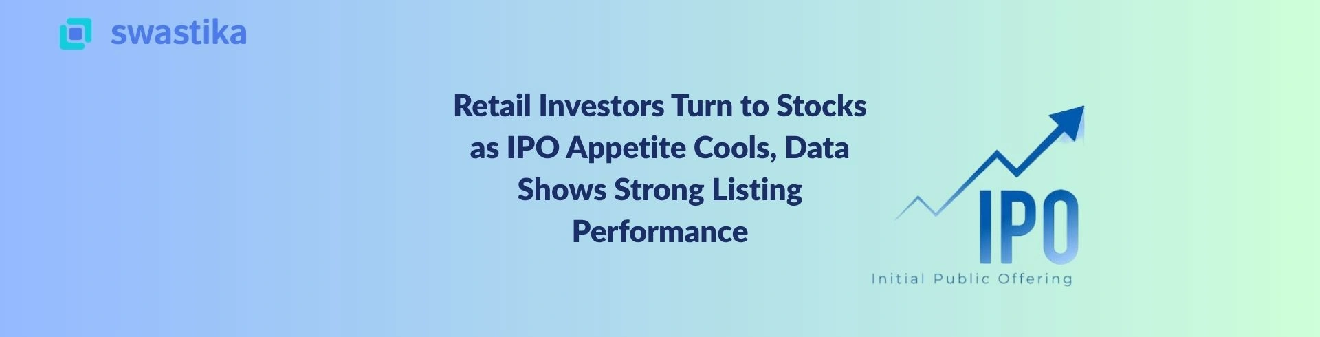 Retail Investors Turn to Stocks as IPO Appetite Cools, Data Shows Strong Listing Performance