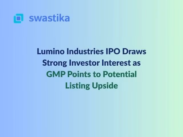 Lumino Industries IPO Draws Strong Investor Interest as GMP Points to Potential Listing Upside