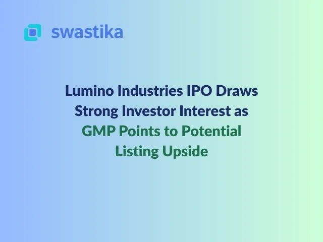 Lumino Industries IPO Draws Strong Investor Interest as GMP Points to Potential Listing Upside