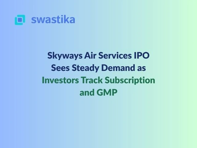 Skyways Air Services IPO Sees Steady Demand as Investors Track Subscription and GMP