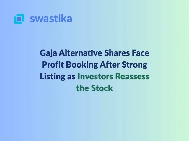 Gaja Alternative Shares Face Profit Booking After Strong Listing as Investors Reassess the Stock