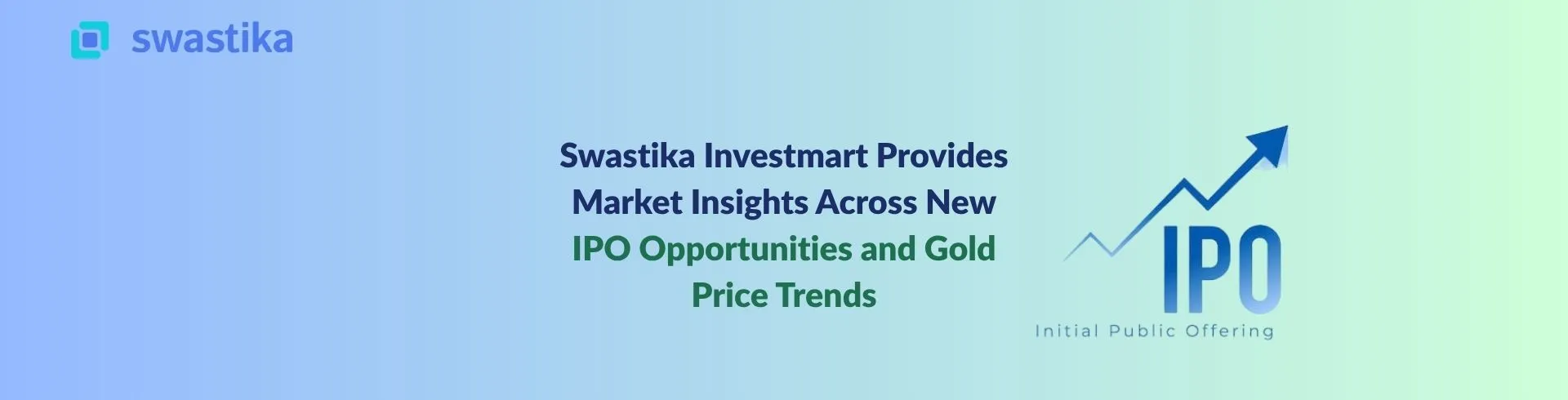 Swastika Investmart Provides Market Insights Across New IPO Opportunities and Gold Price Trends