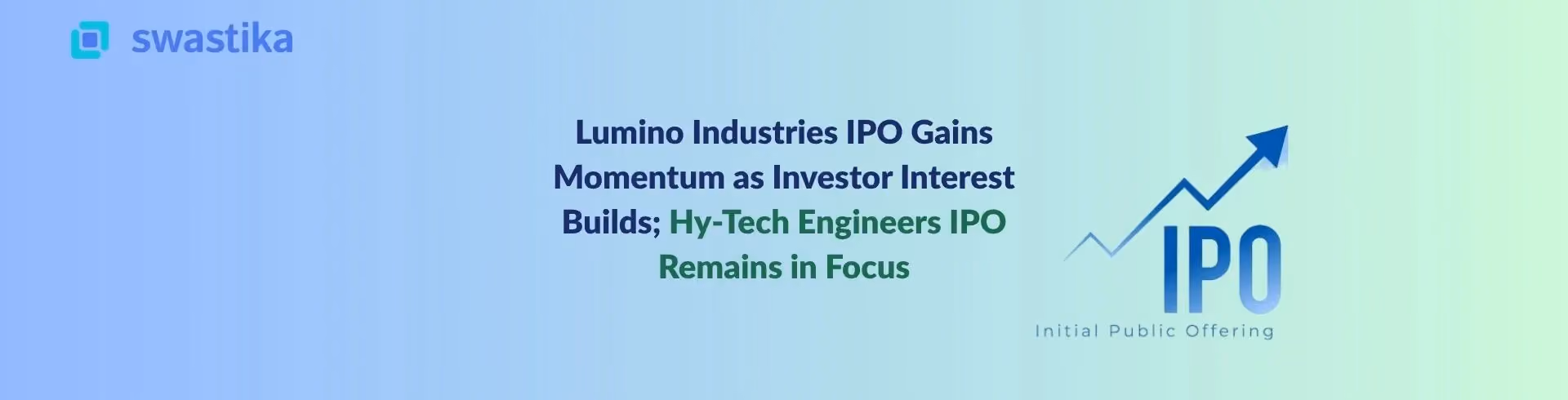 Lumino Industries IPO Gains Momentum as Investor Interest Builds; Hy-Tech Engineers IPO Remains in Focus