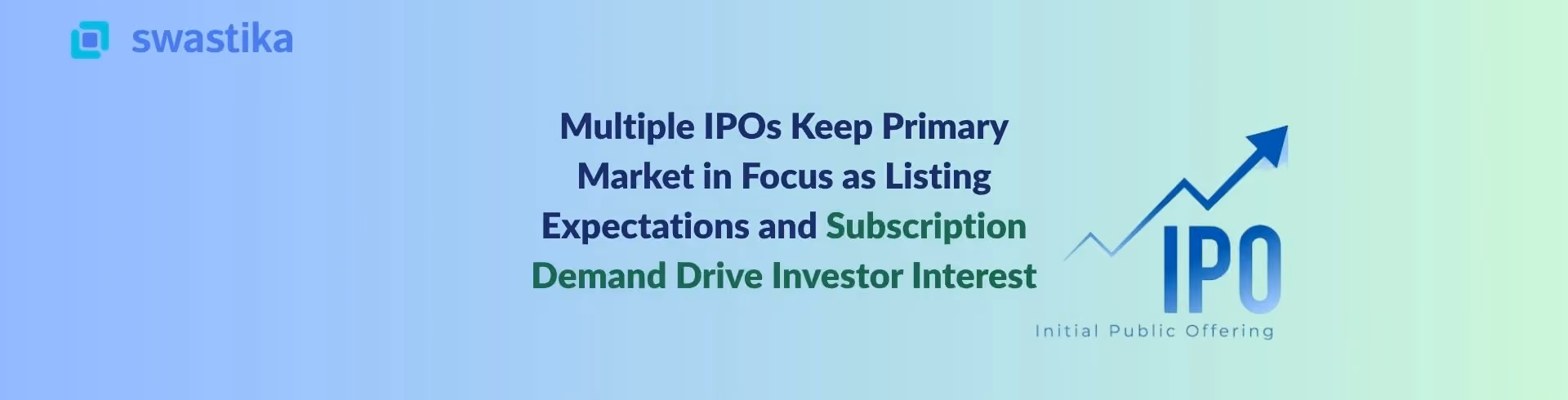 Multiple IPOs Keep Primary Market in Focus as Listing Expectations and Subscription Demand Drive Investor Interest
