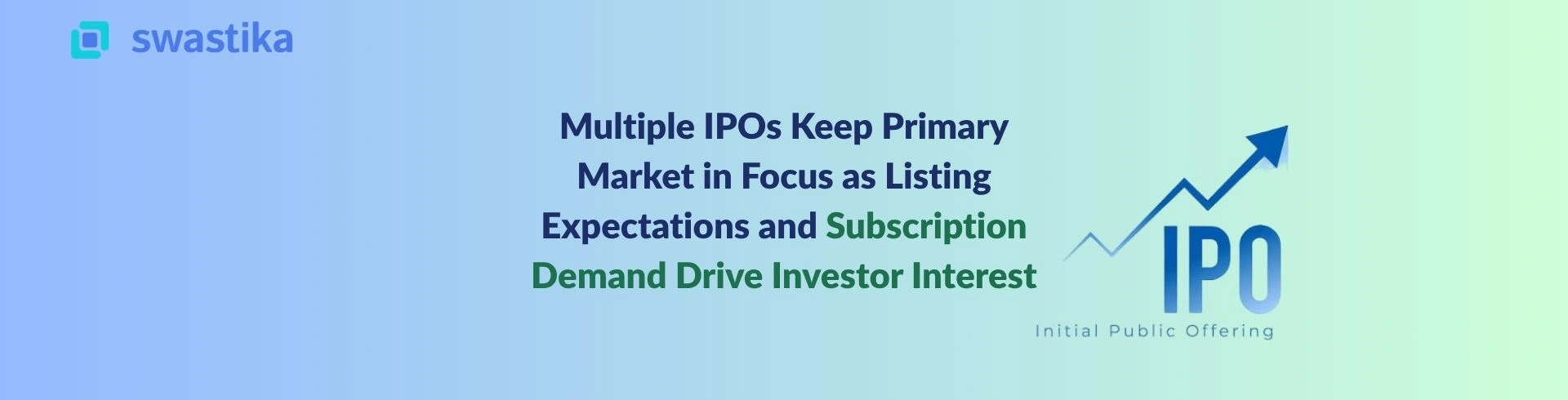 Multiple IPOs Keep Primary Market in Focus as Listing Expectations and Subscription Demand Drive Investor Interest