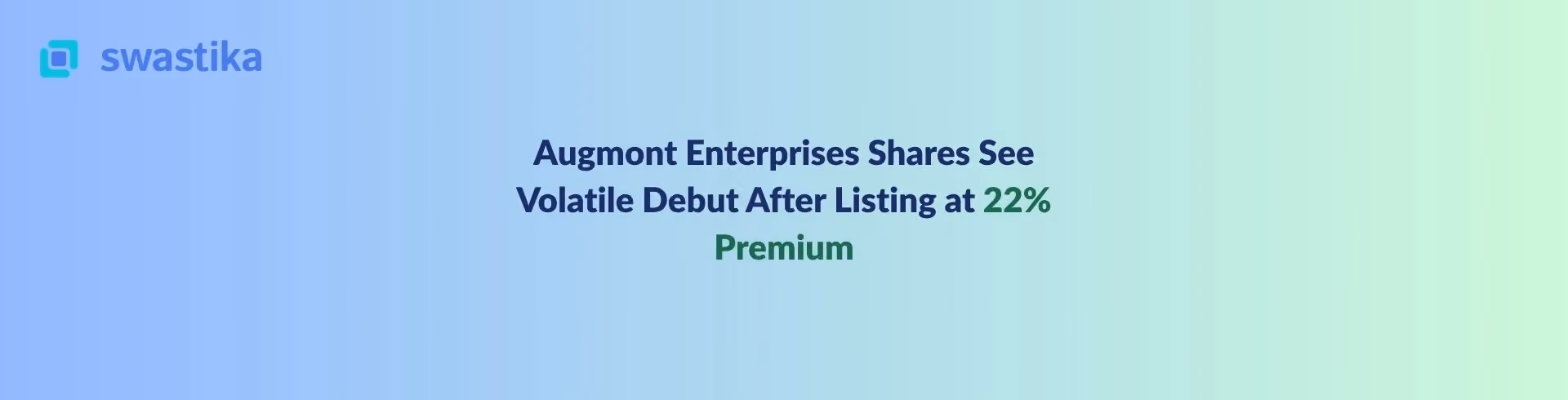 Augmont Enterprises Shares See Volatile Debut After Listing at 22% Premium