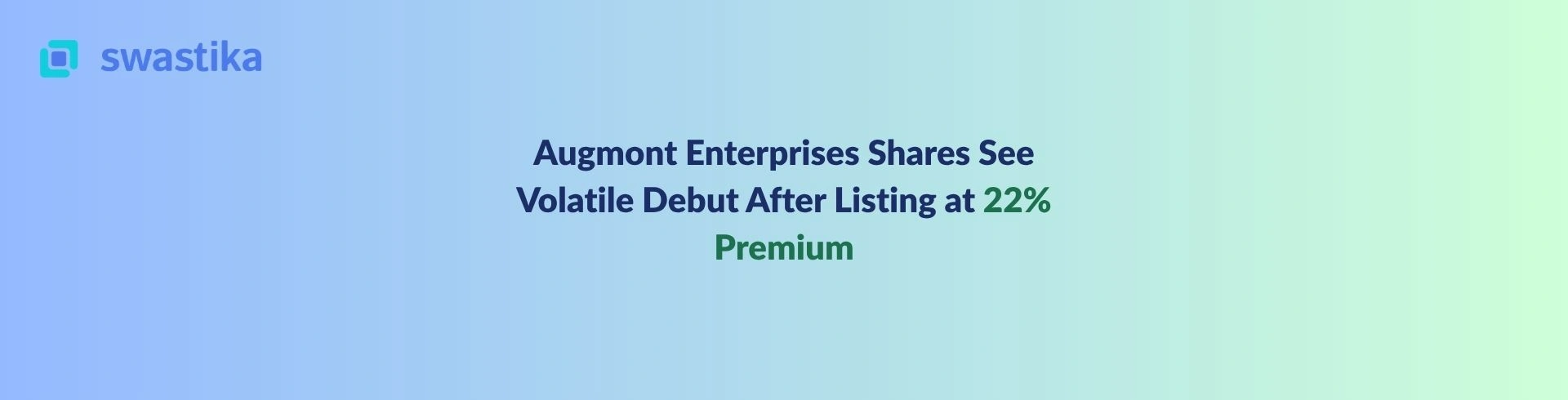 Augmont Enterprises Shares See Volatile Debut After Listing at 22% Premium