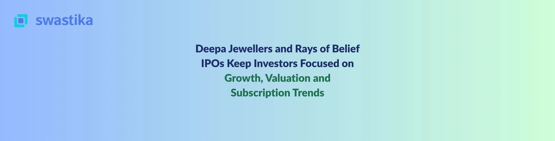 Deepa Jewellers and Rays of Belief IPOs Keep Investors Focused on Growth, Valuation and Subscription Trends