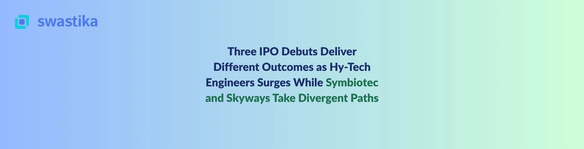Three IPO Debuts Deliver Different Outcomes as Hy-Tech Engineers Surges While Symbiotec and Skyways Take Divergent Paths