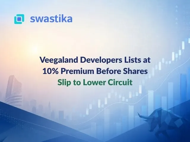 Veegaland Developers Lists at 10% Premium Before Shares Slip to Lower Circuit