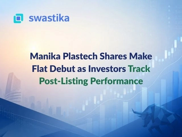 Manika Plastech Shares Make Flat Debut as Investors Track Post-Listing Performance