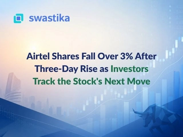 Airtel Shares Fall Over 3% After Three-Day Rise as Investors Track the Stock's Next Move