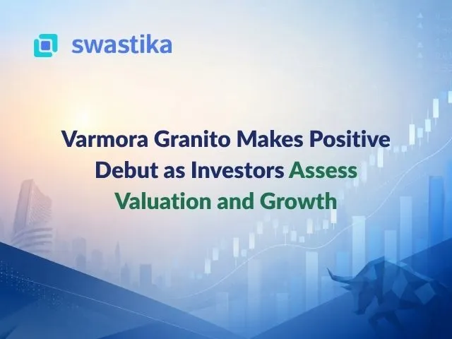 Varmora Granito Makes Positive Debut as Investors Assess Valuation and Growth