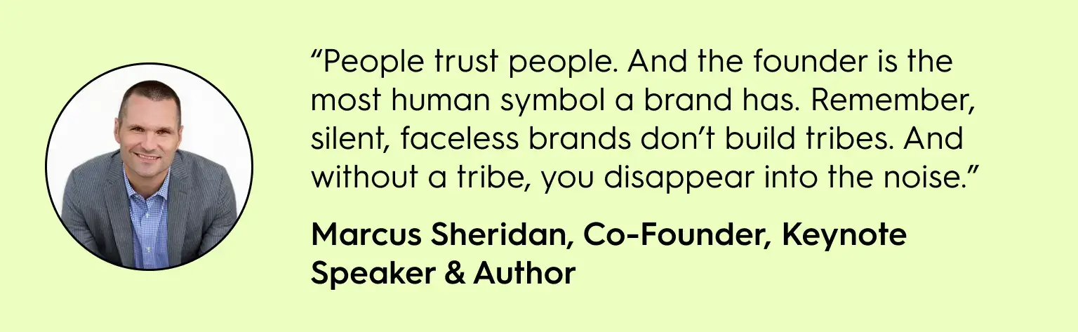 Quote image featuring Marcus Sheridan, Co-Founder, Keynote Speaker, and Author, highlighting the importance of founder visibility in brand trust. The quote stresses that people connect with people, not faceless brands, and that founders are the most human representation of a brand. Marcus is shown smiling in a grey blazer and blue shirt against a white background.