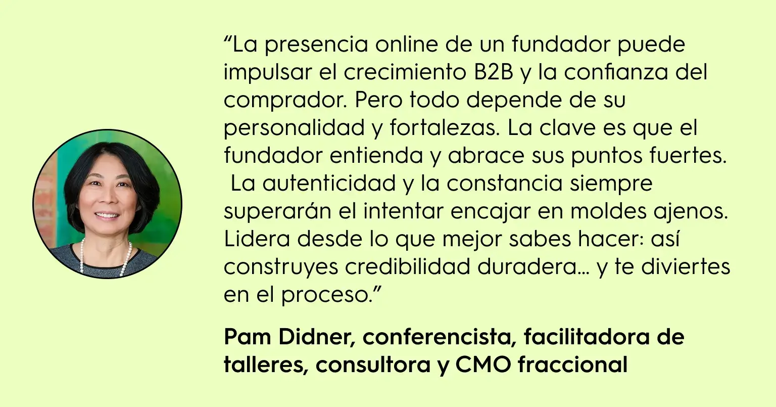 Cita de Pam Didner sobre la importancia de que los fundadores sean auténticos online para impulsar el crecimiento B2B, acompañada de su retrato. Se destaca la autenticidad, constancia y liderazgo desde las fortalezas personales como clave para construir credibilidad y disfrutar el proceso.