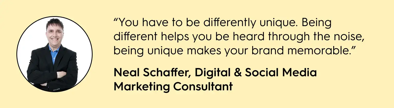 Neal Schaffer, a digital and social media marketing consultant, stands confidently with arms crossed next to his quote: “You have to be differently unique. Being different helps you be heard through the noise, being unique makes your brand memorable.” The background is light yellow with bold black text highlighting his name and title.