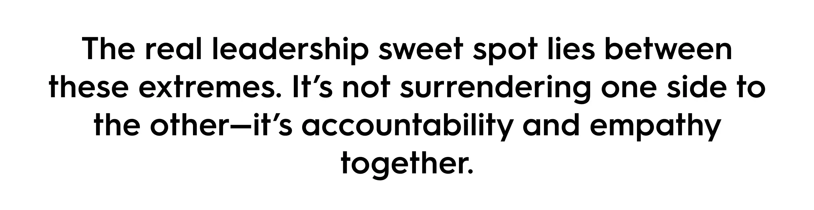 Quote on marketing leadership balance: The real leadership sweet spot lies between extremes, combining accountability with empathy for effective team management.
