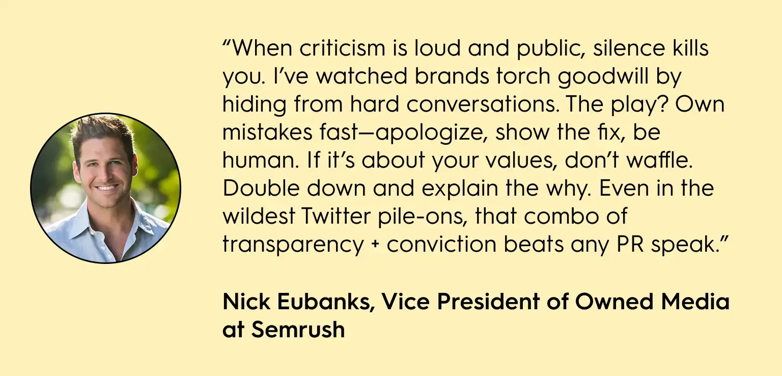 Quote graphic featuring Nick Eubanks, Vice President of Owned Media at Semrush, emphasizing brand transparency: “When criticism is loud and public, silence kills you… transparency + conviction beats any PR speak.”