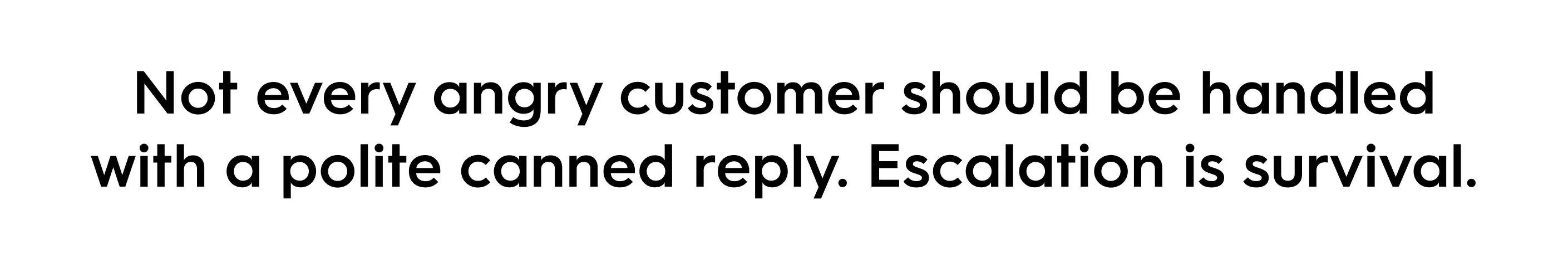 Quote text graphic that reads: “Not every angry customer should be handled with a polite canned reply. Escalation is survival.” — highlighting brand reputation management and customer review response strategy.