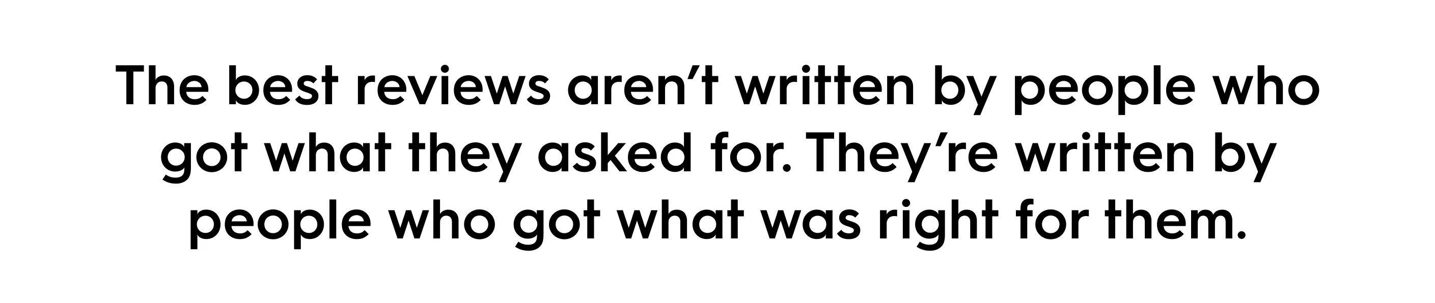 Quote text reads: “The best reviews aren’t written by people who got what they asked for. They’re written by people who got what was right for them.” — emphasizing customer trust, authenticity, and value alignment in brand marketing.