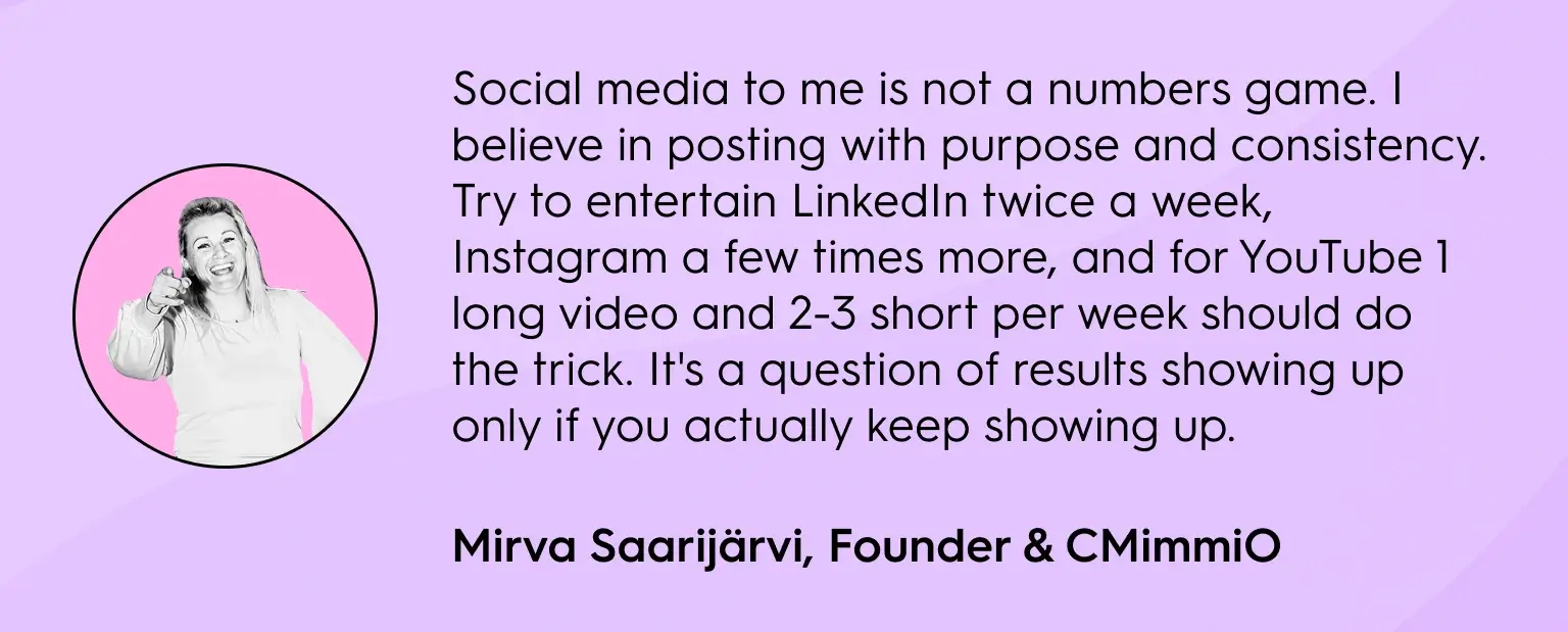 Quote graphic featuring Mirva Saarijärvi, Founder & CMimmiO, sharing advice on posting consistently with purpose. Her quote emphasizes showing up regularly on LinkedIn, Instagram, and YouTube to achieve results. The graphic includes her black-and-white portrait on a pink circular background with purple design elements.