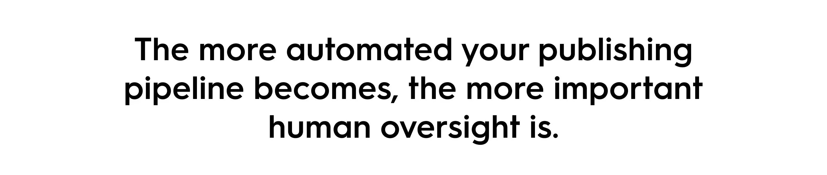 Quote saying “The more automated your publishing pipeline becomes, the more important human oversight is,” emphasizing the need for human review in virtual influencer and AI-driven marketing workflows.