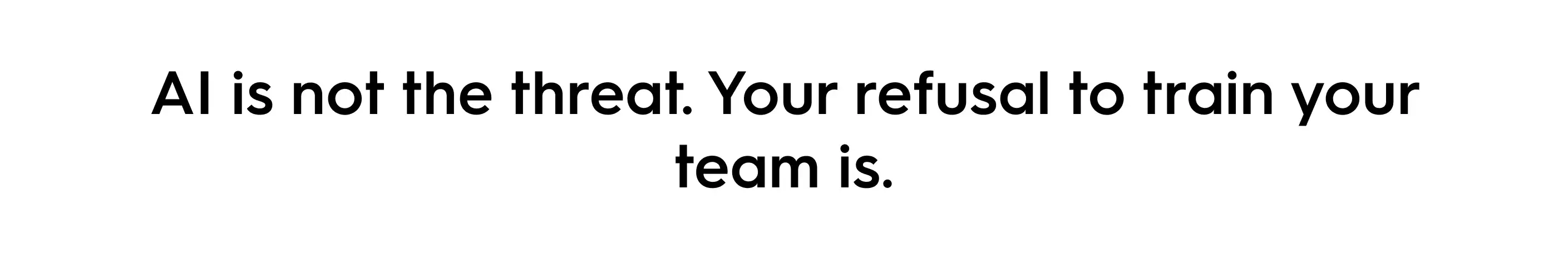 Bold quote graphic stating “AI is not the threat. Your refusal to train your team is,” highlighting challenges in AI adoption, team training, and workflow transformation in marketing.
