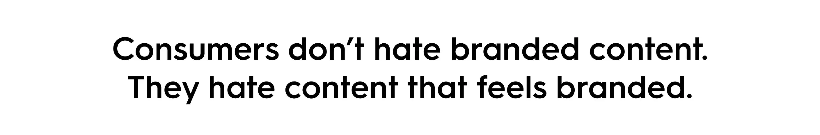 Marketing quote about branded content performance: “Consumers don’t hate branded content. They hate content that feels branded.” Insight on creator-style, feed-native social media content and audience engagement.