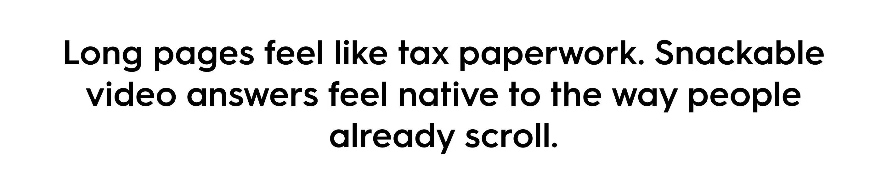 Marketing quote about short-form video and search behavior: “Long pages feel like tax paperwork. Snackable video answers feel native to the way people already scroll.” Insight on why short-form content outperforms long pages in modern discovery.
