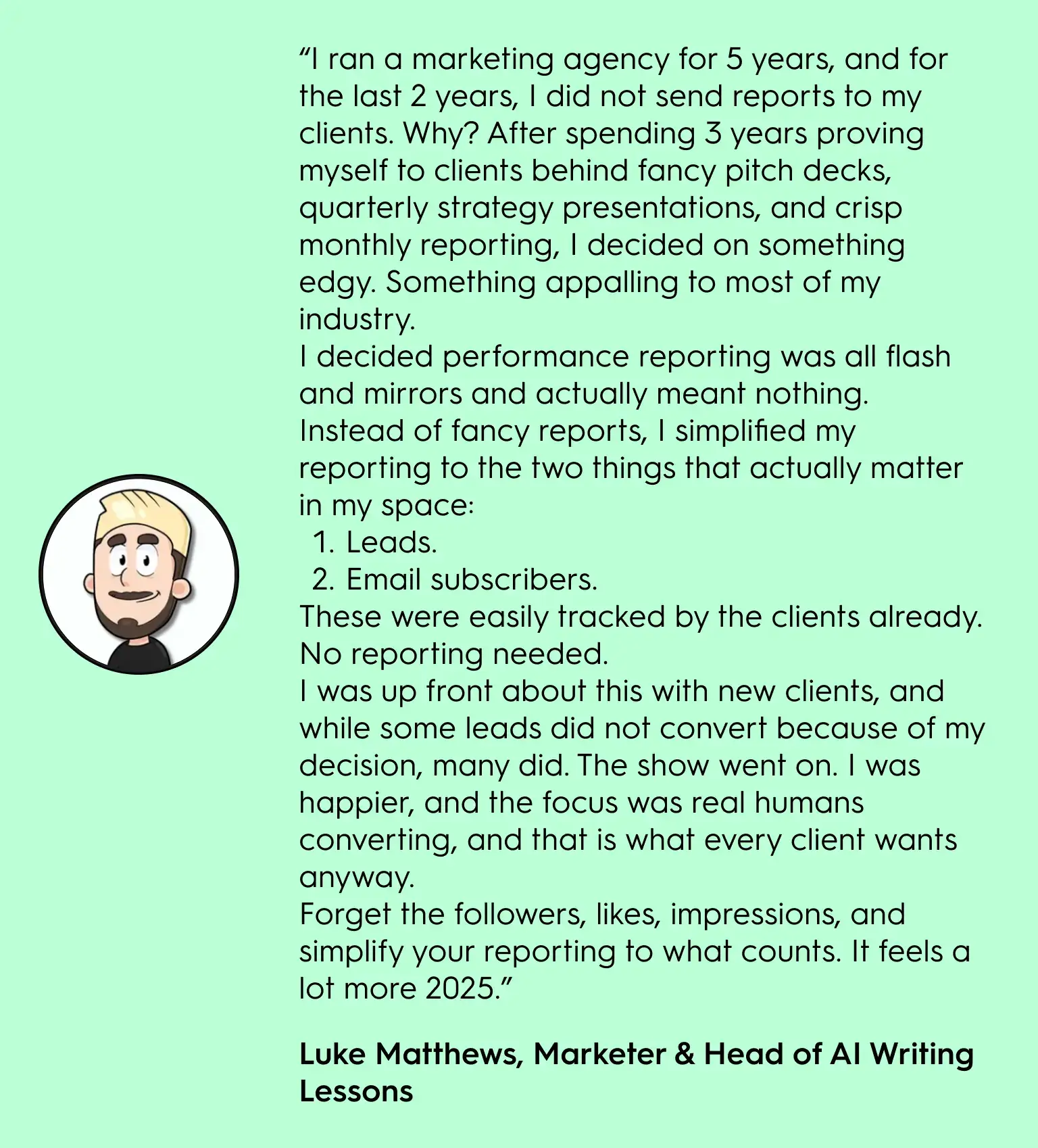 Quote from marketer Luke Matthews about stopping client performance reports and focusing only on leads and email subscribers instead of vanity metrics like followers, likes, and impressions, presented as a minimalist green graphic.