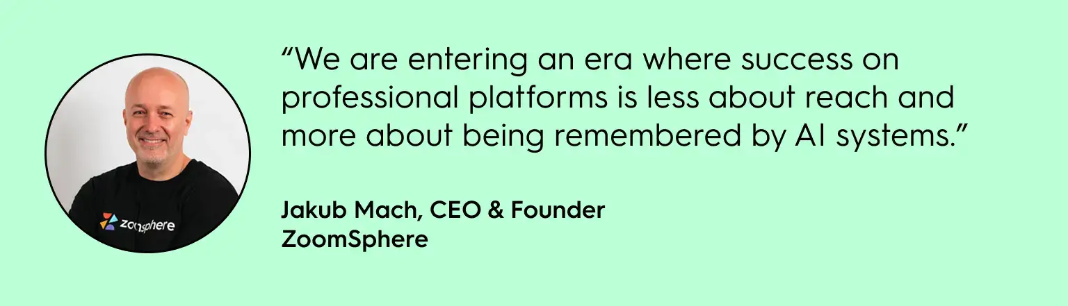Jakub Mach, CEO and founder of ZoomSphere explains hy the 2026 LinkedIn Algorithm is a platform strategy change. Saying "We are entering an era where success on professional platforms is less about reach and more about being remembered by AI systems.”