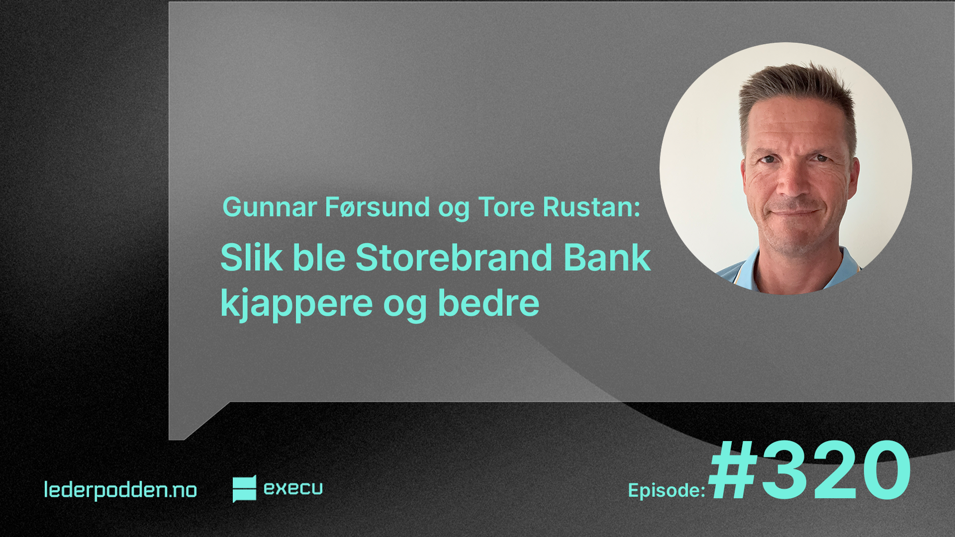 Slik ble Storebrand Bank kjappere og bedre – med Gunnar Førsund og Tore Rustan
