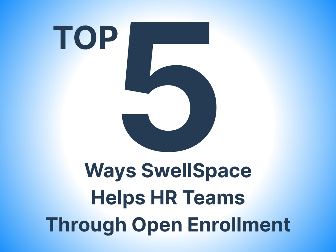 The Top 5 Ways SwellSpace Helps HR Teams Through Open Enrollment