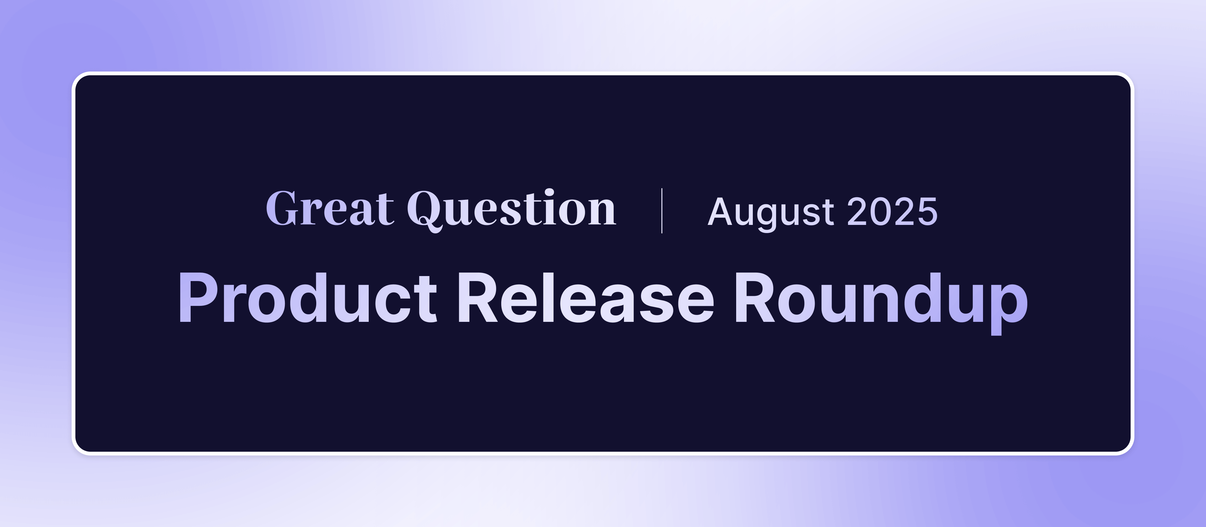 Product Release Roundup: August 2025