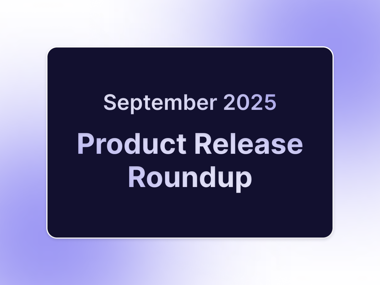 Product Release Roundup: September 2025