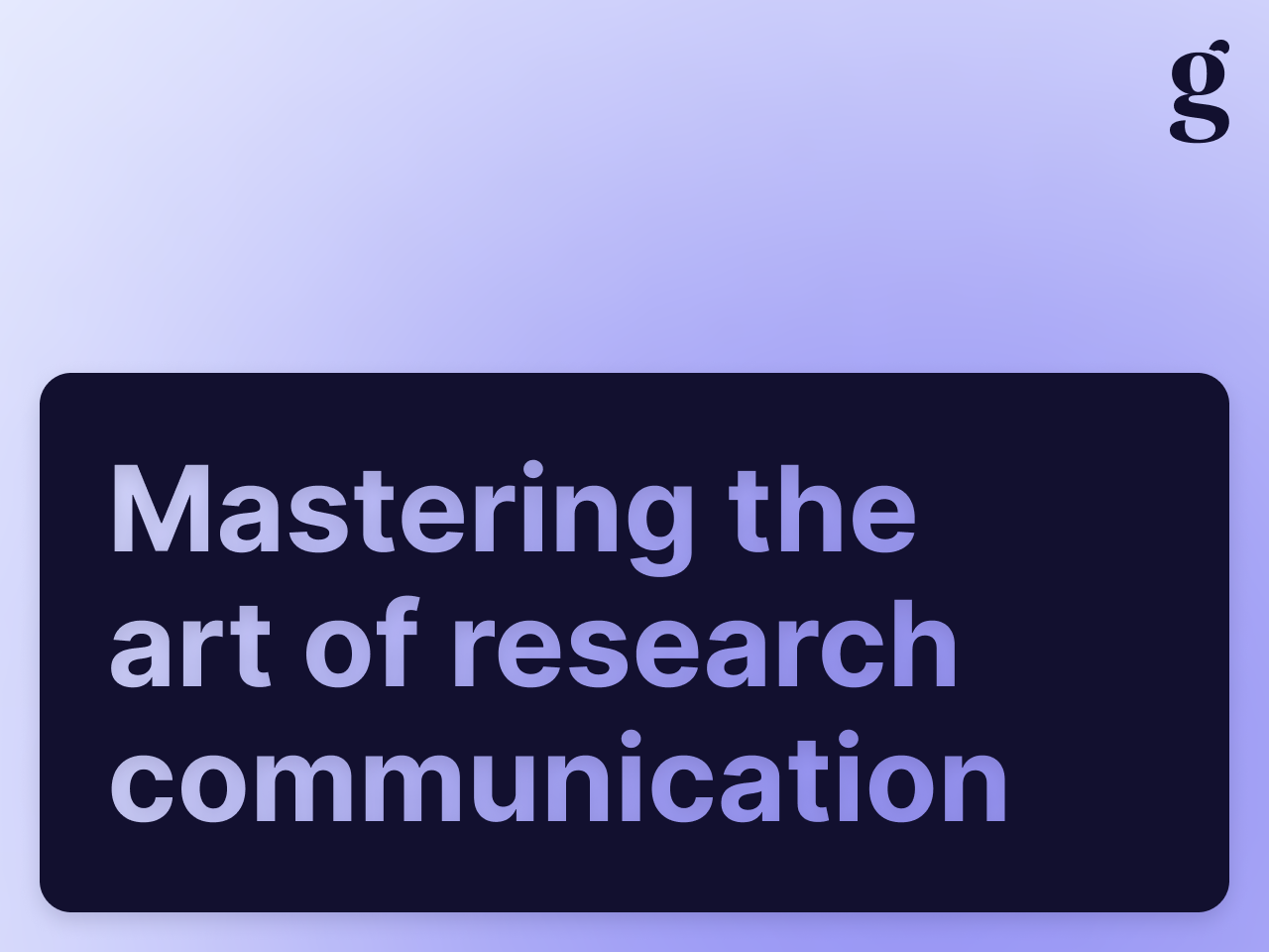 Mastering the art of research communication