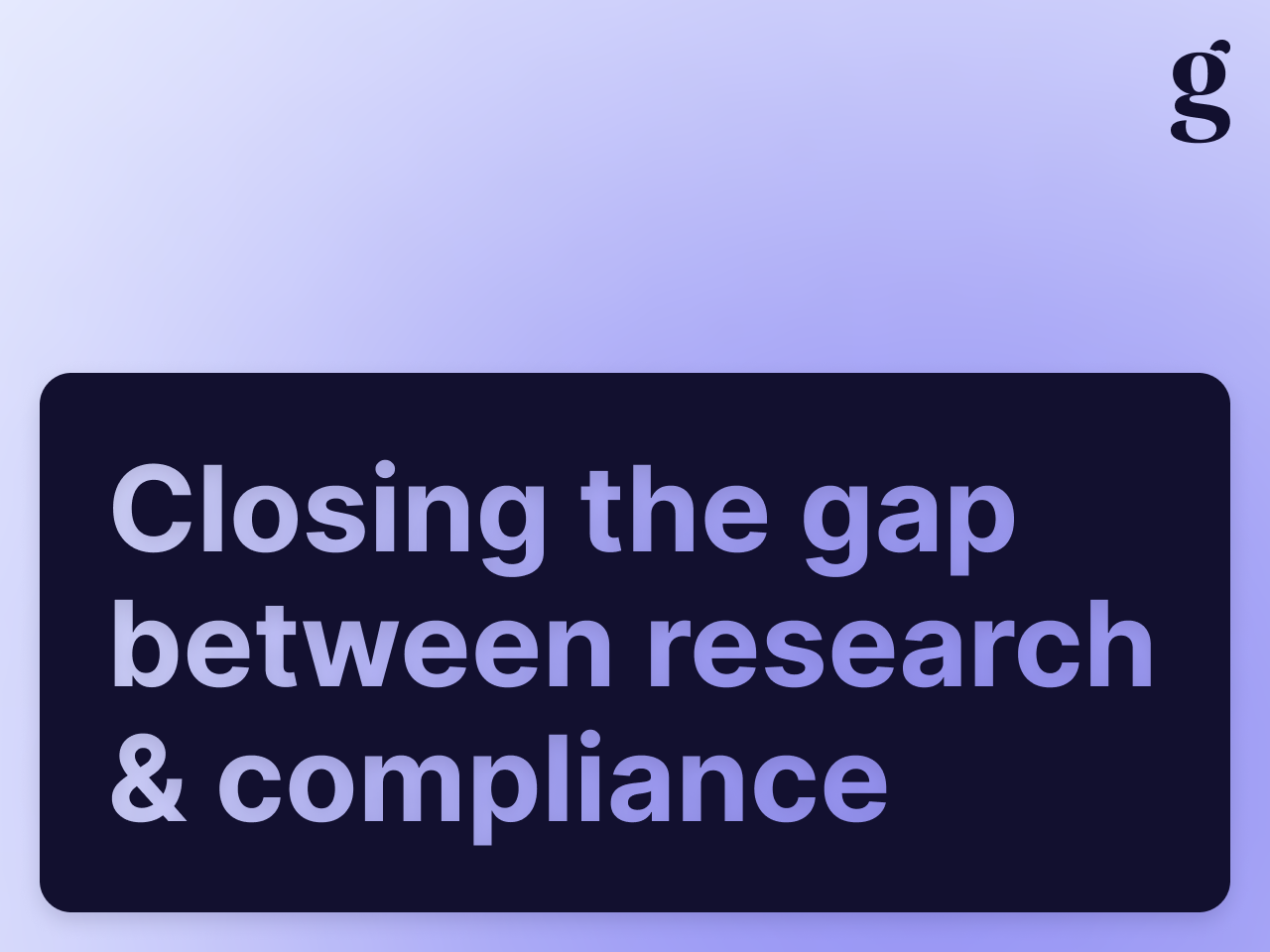 Closing the gap between research & compliance