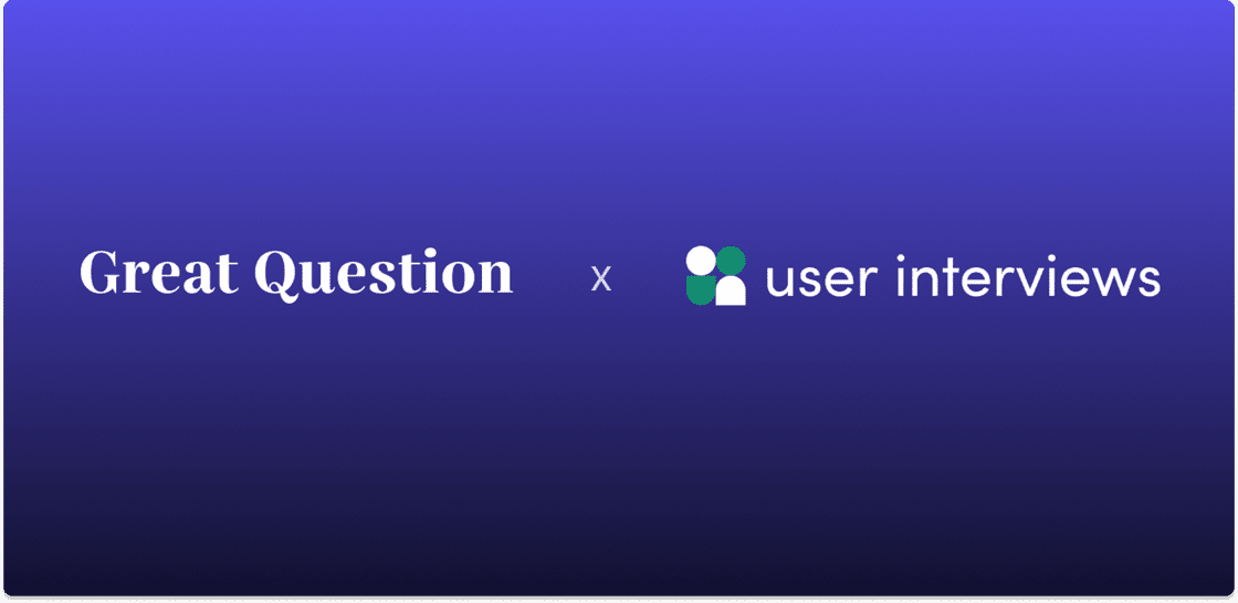 User Interviews × Great Question: A Partnership for Higher-Quality Research
